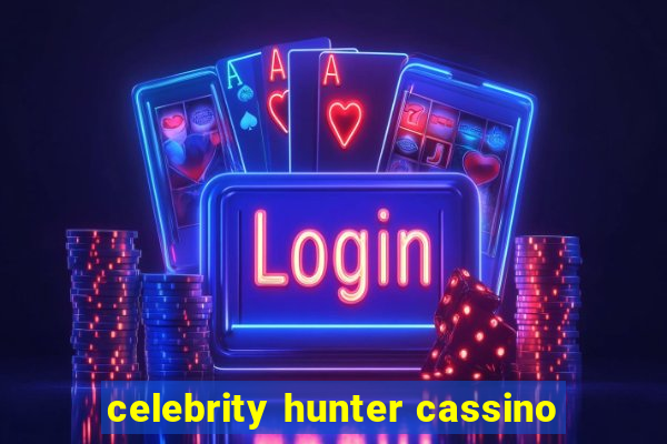 celebrity hunter cassino